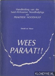 Greeff, Oppel B.W. & Martie J. Visser - Wees Paraat!! Handleiding van die Suid-Afrikaanse Noodhulpliga vir Praktiese noodhulp