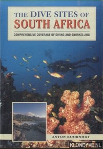 Koornhof, Anton - The dive sites of South Africa. Comprehensive coverage of diving and snorkelling