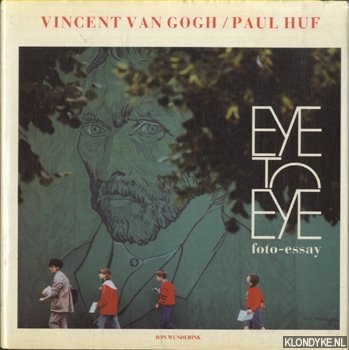 Huf, Paul (foto's) & Ron Wunderink (tekst) - Eye to Eye, foto essay. Vincent van Gogh / Paul Huf