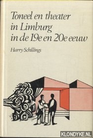 Schillings, Harry - Toneel en theater in Limburg in de 19e en 20e eeuw