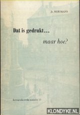 Hermans, Js. - Dat is gedrukt. . . Maar hoe?