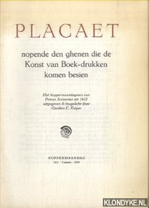 Kuiper, Gerdien C. (Het koppermaandgvers van Petrus Scriverius uit 1612 uitgegeven & toegelicht door) - Placaet nopende den ghenen die de Konst van Boek-drukken komen besien
