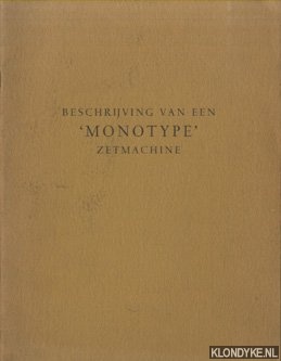 Diverse auteurs - Beschrijving van een 'monotype' zetmachine voor toekomstige gebruikers, bedrijfsleiders, chefs en studerenden