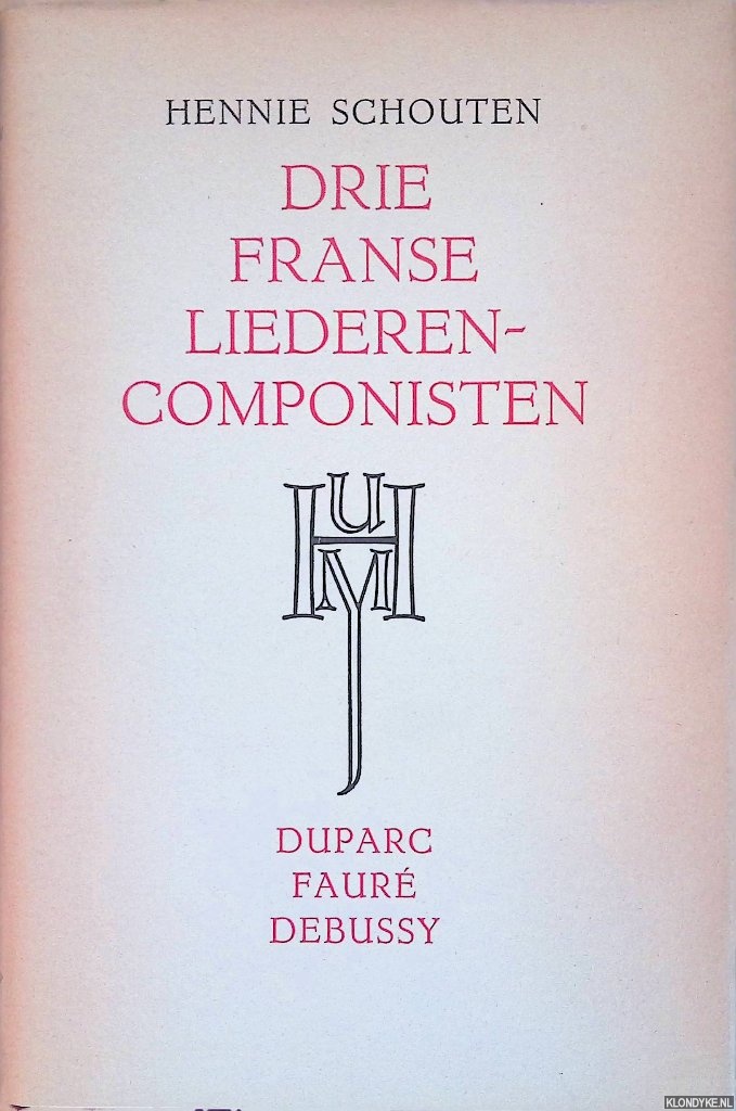 Schouten, Hennie - Drie Franse liederencomponisten. Duparc, Faur, Debussy