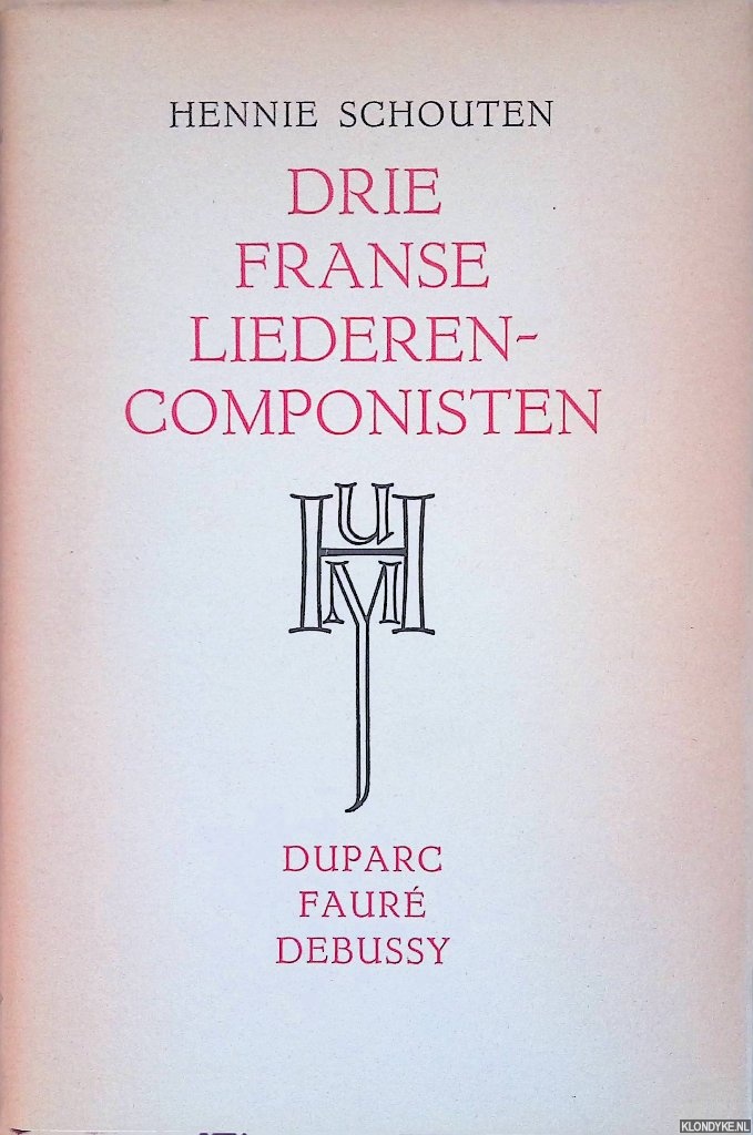 Schouten, Hennie - Drie Franse liederencomponisten. Duparc, Faur, Debussy
