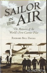 Sailor in the Air. The Memoirs of the World's First Carrier Pilot - Davies, Richard Bell