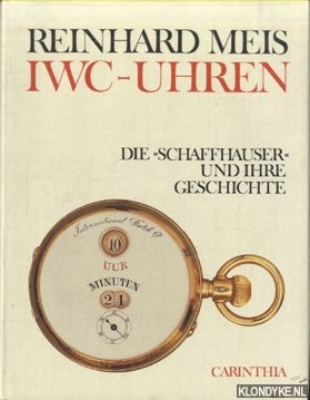 Meis, Reinhard - IWC-Uhren. Die Schaffhauser und ihre Geschichte