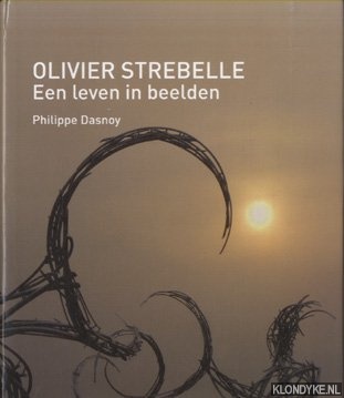 Dasnoy, Philippe - Olivier Strebelle. Een Leven In Beelden
