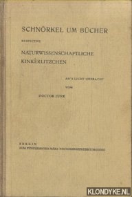 Junk, Doctor (An's Licht gebracht vom) - Schnorkel um Bucher. Respective. Naturwissenschaftliche Kinkerlitzchen