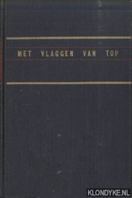 Kretschmer de Wilde, C.J.M. - Met vlaggen van top: verrichtingen der Koninklijke Marine in de Nederlandsch-Indische wateren voor herstel van orde en vrede van 1945 tot 1948