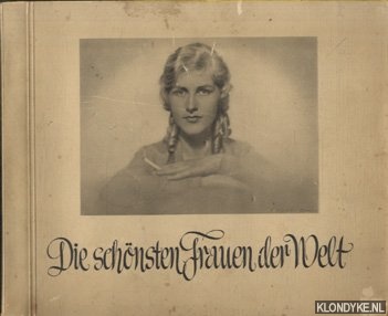 Diverse auteurs - Die schnsten Frauen der Welt. Dargestellt durch die Schnheitskniginnen aller Lnder
