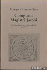 Gumbert-Hepp, Marijke - Computus Magistri Jacobi. Een schoolboek voor tijdrekenkunde uit 1436