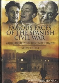 Hurst, Steve - Famous Faces of the Spanish Civil War. Writers and Artists in the Conflict 1936-1939