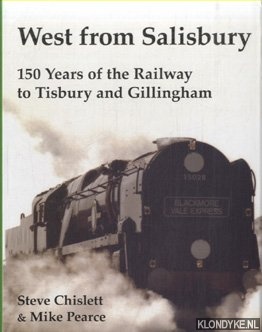 Chislett, Steve & Mike Pearce - West from Salisbury. 150 Years of the Railway to Tisbury and Gillingham