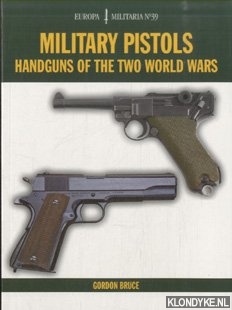 Bruce, Gordon - Military Pistols. Handguns of the Two World Wars