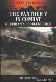 Carruthers, Bob - The Panther V in Combat. Guderian's Problem Child