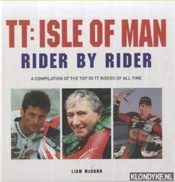 McCann, Liam - TT: Isle of Man. Rider by Rider. A Compilation of the Top 50 TT Riders of All Time
