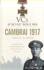 Gliddon, Gerald - VCs of the First World War. Cambrai 1917