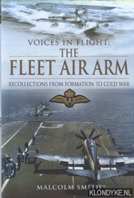 Smith, Malcolm - Voices in Flight. The Fleet Air Arm: Recollections from Formation to Cold War