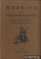 Gilcraft (Skipper Gidney en George Moore) & A.A. Moore (geillustreerd door) - Werkjes voor vrije oogenblikken. Nuttige voorwerpen, welke jongens zelf kunnen vervaardigen