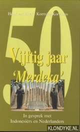 Koetsier-Korvinus, Henk & Tineke - Vijftig jaar 'Merdeka'. In gesprek met Indonesirs en Nederlanders