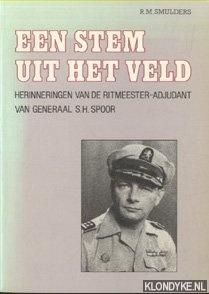 Smulders, R.M. - Een stem uit het veld. Herinneringen van de ritmeester-adjudant van Generaal S.H. Spoor