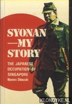 Shinozaki, Mamoru - Syonan my story. The Japanese occupation of Singapore
