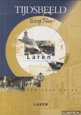 Boer, A.H.F. de - Tijdsbeeld. Toen & nu. 150 jaar Laren. Laren 1850-2000