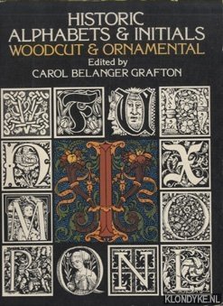 Grafton, Carol Belanger - Historic Alphabets and Initials. Woodcut and Ornamental