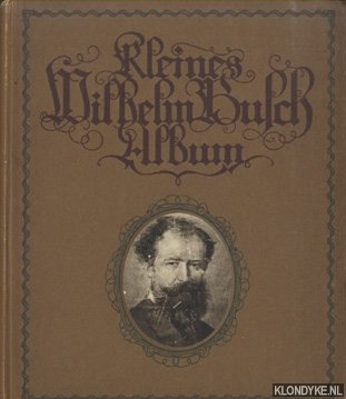Busch, Wilhelm - Kleines Wilhelm Busch Album. Album lustiger Bildergeschichten mit etwa 450 Bildern und farbigem Selbstportrait von Wilhelm Busch