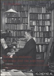 Steur, A.G. van der - Werken en studeeren, het eenige doel van mijn leven. De boekhistoricus, musicoloog, bibliothecaris en archivaris Jan Willem Enschede (1865-1926)