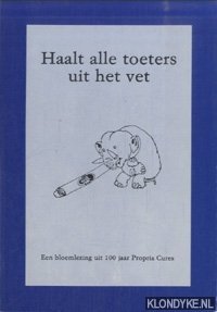 Dam, Chantal van & Dirk van Delft & Dirk Baartse & Theo Gaasbeek - Haalt alle toeters uit het vet. Een bloemlezing uit 100 jaar Propria Cures