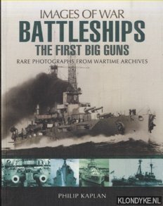 Kaplan, Philip - Battleships. The First Big Guns. Rare Photographs from Wartime Archives