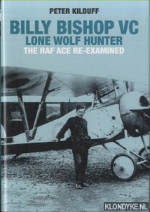 Kilduff, Peter - Billy Bishop VC. Lone Wolf Hunter. The Raf Ace Re-Examined