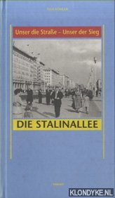 Kohler, Tilo - Unser die Strasse - Inser der Sieg. Die Stalinallee