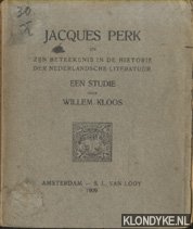 Kloos, Willem - Jacques Perk en zijn beteekenis in de historie der Nederlandsche literatuur. Een studie