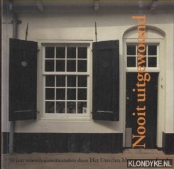 Thoomes, W. - Nooit uitgewoond. 50 jaar woonhuisrestauraties door Het Utrechts Monumenten Fonds