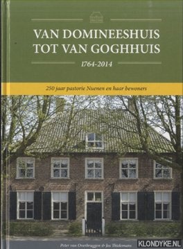 Overburggen, Peter van & Jos Thielemans - Van Domineeshuis tot Van Goghhuis 1764-2014. 250 jaar pastorie Nuenen en haar bewoners