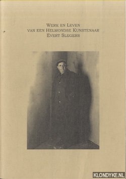 Knapen, Henk & W.J.B.M. van Elk (voorwoord) - Evert Slegers. Werk en leven van een Helmondse Kunstenaar