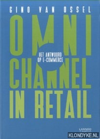 Ossel, Gino van - Omnichannel in retail. Het antwoord op e-commerce