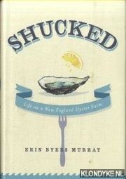 Murray, Erin Byers - Shucked. Life on a New England Oyster Farm