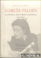Garcia Valdes, Olvido - La poesa, ese cuerpo extrao (antologa)