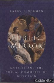 Norman, Larry F. - The Public Mirror. Moliere and the Social Commerce of Depiction