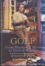 Oliff, Michael D. - From Hacker to Hero in 12 Months. How to cut your handicap in half and transform your golf game