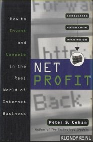 Cohan, Peter S. - Net Profit. How to Invest and Compete in the Real World of Internet Business