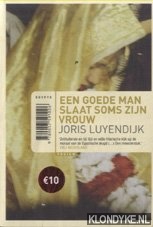 Luyendijk, Joris - Een goede man slaat soms zijn vrouw