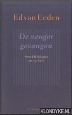 Eeden, Ed van - De Vanger Gevangen. Over J.D. Salinger en zijn werk