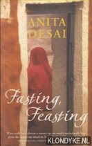 Desai, Anita - Fasting, Feasting