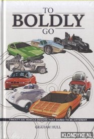 Hull, Graham - To Boldly Go. Twenty Six Vehicle Designs That Dared to be Different