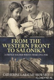 Labaume-Howard, Catherine - From the Western Front to Salonika. A French Soldier Writes Home (1914-1918)